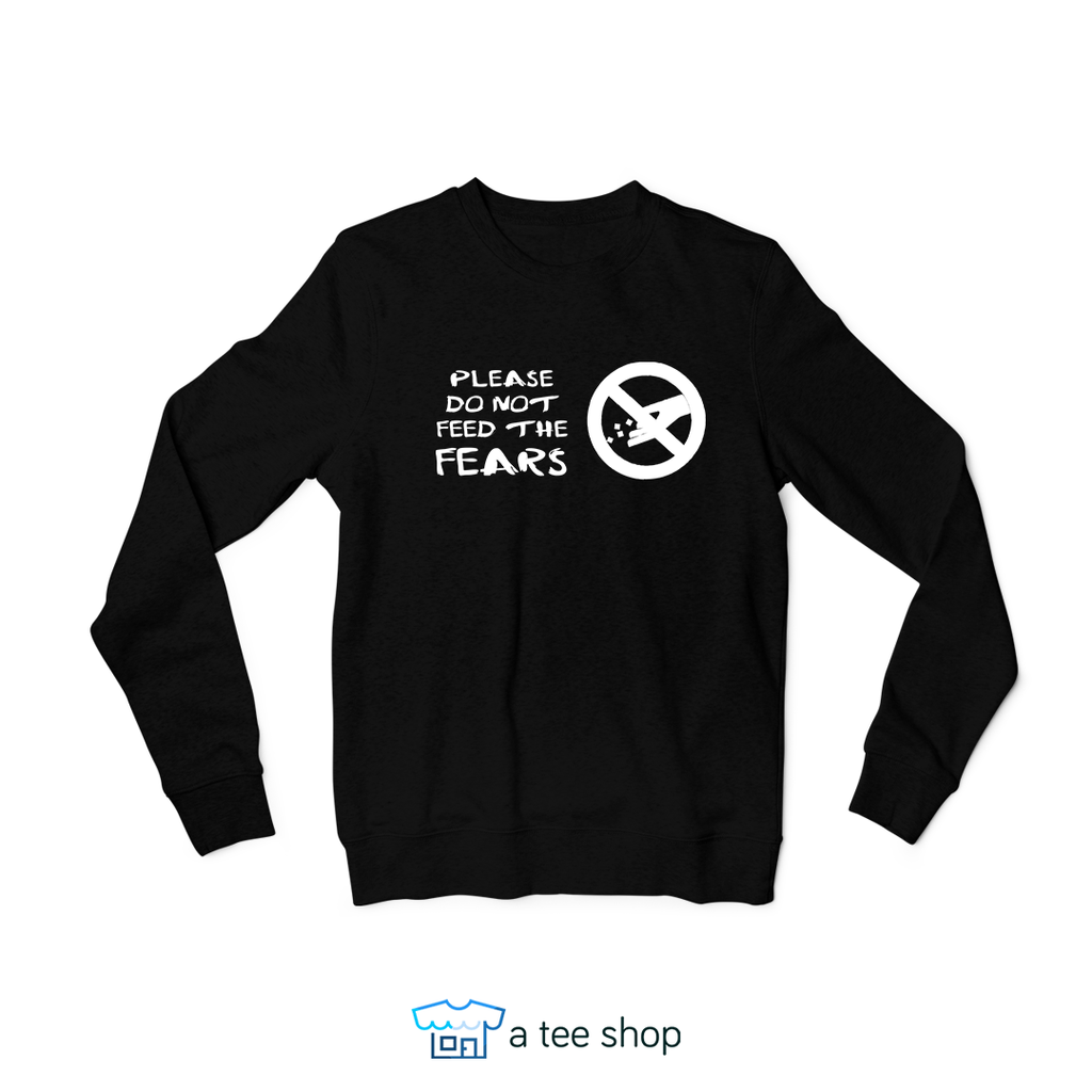 Don't Feed The Fear Crewneck